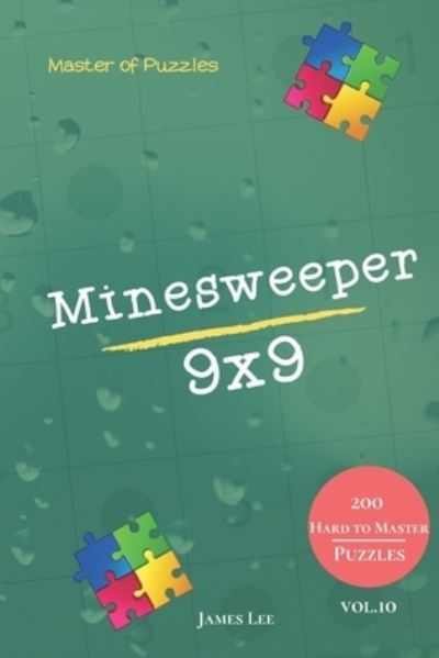 Cover for James Lee · Master of Puzzles - Minesweeper 200 Hard to Master Puzzles 9x9 vol.10 (Pocketbok) (2020)