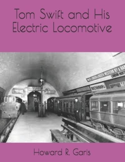 Cover for Howard R Garis · Tom Swift and His Electric Locomotive (Paperback Book) (2021)