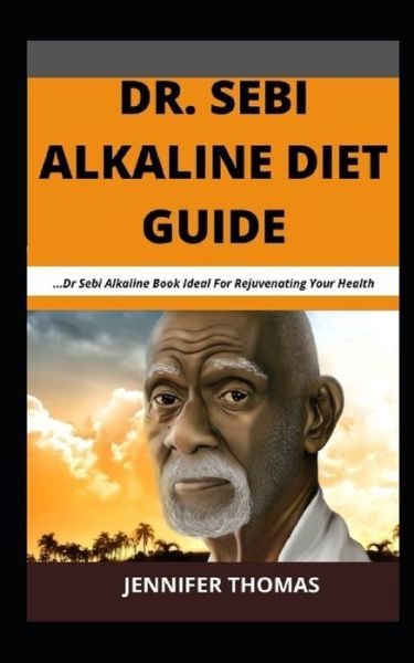 Dr. Sebi Alkaline Diet Guide - Jennifer Thomas - Książki - Independently Published - 9798592230905 - 8 stycznia 2021