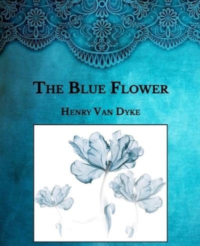 Cover for Henry Van Dyke · The Blue Flower (Paperback Book) (2021)