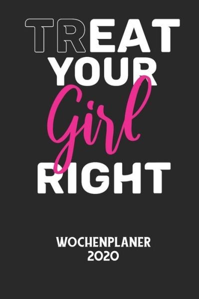 Cover for Wochenplaner 2020 · TREAT YOUR GIRL RIGHT - Wochenplaner 2020 (Pocketbok) (2020)