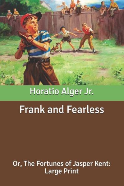 Cover for Alger, Horatio, Jr · Frank and Fearless: Or, The Fortunes of Jasper Kent: Large Print (Paperback Book) (2020)