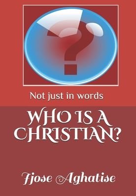 Cover for Ijose Aghatise · Who Is a Christian (Paperback Book) (2020)