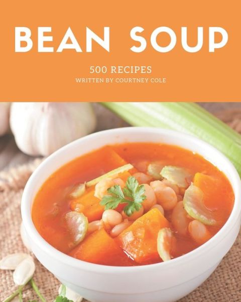 Cover for Courtney Cole · 500 Bean Soup Recipes (Paperback Book) (2020)