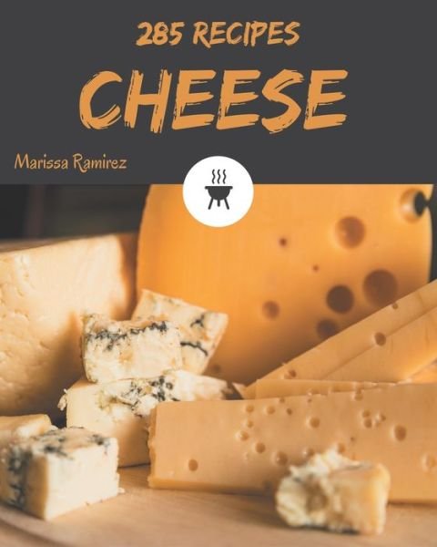 Cover for Marissa Ramirez · 285 Cheese Recipes (Paperback Book) (2020)