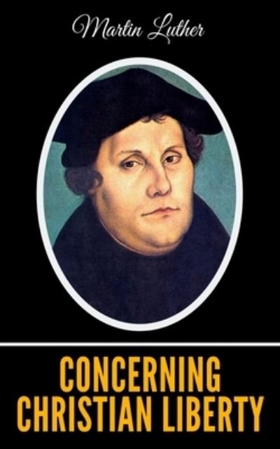 Cover for Martin Luther · Concerning Christian Liberty (Paperback Bog) (2020)