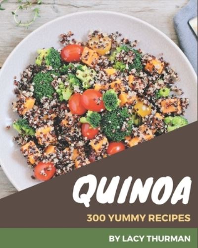 Cover for Lacy Thurman · 300 Yummy Quinoa Recipes (Paperback Book) (2020)