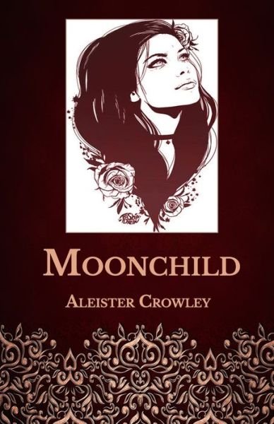 Moonchild - Aleister Crowley - Bøger - Independently Published - 9798711749905 - 25. februar 2021
