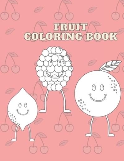 Cover for Rc Hanball · Fruit Coloring Book: Fruit Vegetables For Kids For Adluts Ages 4-8 Nuts Herbs A Great Gifs For Your Children (Paperback Book) (2021)