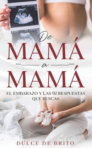 Cover for Dulce De Brito · De Mama a Mama: El Embarazo Y Las 92 Respuestas Que Buscas (Paperback Book) (2021)