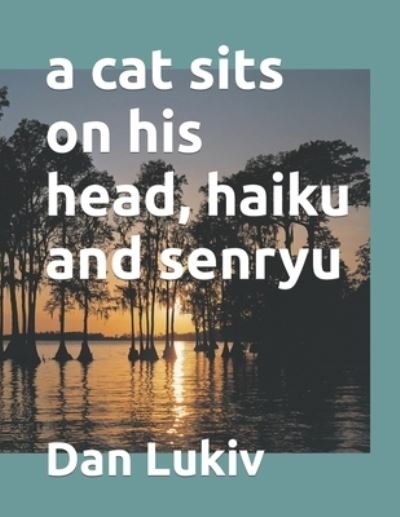 Cover for Dan Lukiv · A cat sits on his head, haiku and senryu (Paperback Book) (2022)