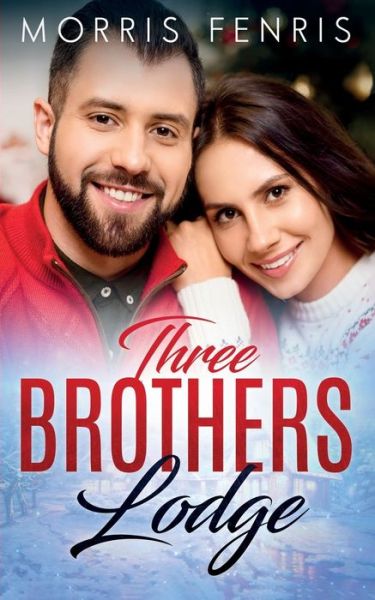 Cover for Morris Fenris · Three Brothers Lodge Series Complete Collection: New Christian Romance - Boxset Series: Christian Inspirational Romance Collection (Pocketbok) (2022)