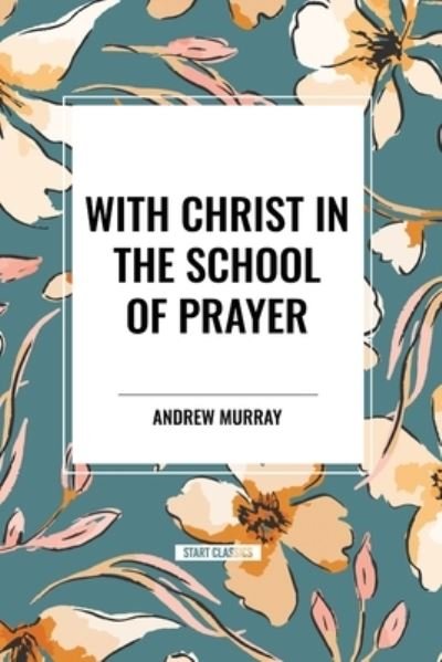 Cover for Andrew Murray · With Christ in the School of Prayer (Pocketbok) (2024)