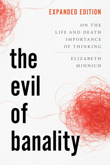 Cover for Minnich, Elizabeth K., professor, Queens Univers · The Evil of Banality: On the Life and Death Importance of Thinking (Hardcover Book) (2024)