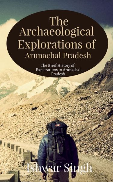 Cover for Ishwar Singh · The Archaeological Explorations of Arunachal Pradesh (Paperback Book) (2022)