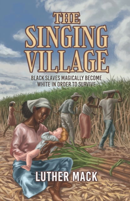 Cover for Luther Mack · The Singing Village: Black Slaves Magically Become White To Survive (Paperback Book) (2022)