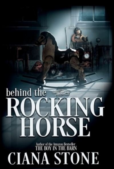 Cover for Ciana Stone · Behind the Rocking Horse (Hardcover bog) (2022)