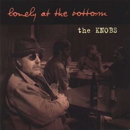 Lonely At The Bottom - Knobs The - Musiikki - CD Baby - 0837101076906 - tiistai 29. marraskuuta 2005