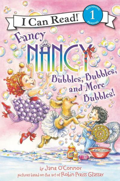 Cover for Jane O'Connor · Fancy Nancy: Bubbles, Bubbles, and More Bubbles! - I Can Read Level 1 (Hardcover bog) (2018)