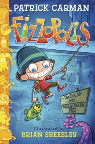 Cover for Patrick Carman · Fizzopolis: The Trouble with Fuzzwonker Fizz - Fizzopolis (Hardcover Book) [First edition. edition] (2016)