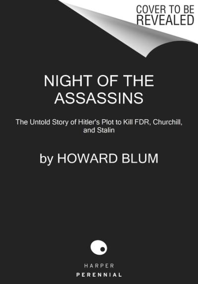 Cover for Howard Blum · Night of the Assassins: The Untold Story of Hitler's Plot to Kill FDR, Churchill, and Stalin (Paperback Book) (2023)