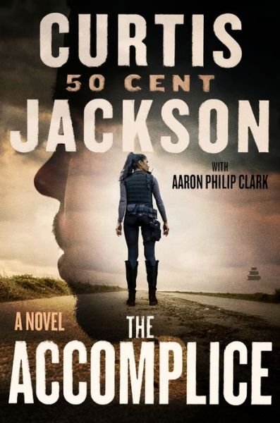 Cover for Curtis &quot;50 Cent&quot; Jackson · The Accomplice: A Novel - Curtis “50 Cent” Jackson Presents (Hardcover bog) (2024)