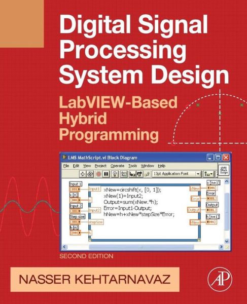 Digital Signal Processing System Design: LabVIEW-Based Hybrid Programming - Digital Signal Processing SET - Kehtarnavaz, Nasser (University of Texas at Dallas, Dallas, TX, USA) - Kirjat - Elsevier Science Publishing Co Inc - 9780123744906 - tiistai 1. huhtikuuta 2008