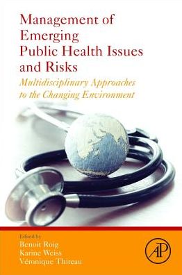 Cover for Benoit Roig · Management of Emerging Public Health Issues and Risks: Multidisciplinary Approaches to the Changing Environment (Paperback Book) (2018)