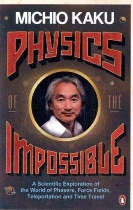 Cover for Michio Kaku · Physics of the Impossible: A Scientific Exploration of the World of Phasers, Force Fields, Teleportation and Time Travel (Paperback Bog) (2009)