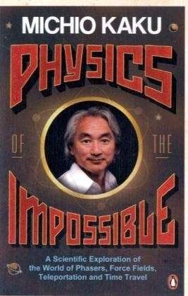 Cover for Michio Kaku · Physics of the Impossible: A Scientific Exploration of the World of Phasers, Force Fields, Teleportation and Time Travel (Paperback Bog) (2009)