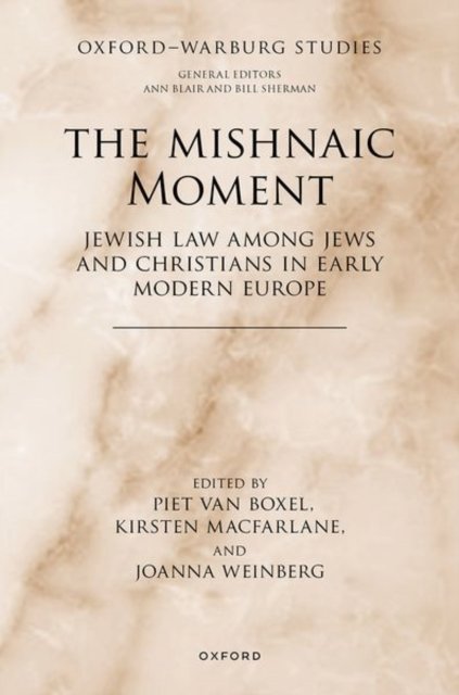 The Mishnaic Moment: Jewish Law among Jews and Christians in Early Modern Europe - Oxford-Warburg Studies -  - Bücher - Oxford University Press - 9780192898906 - 27. Mai 2022