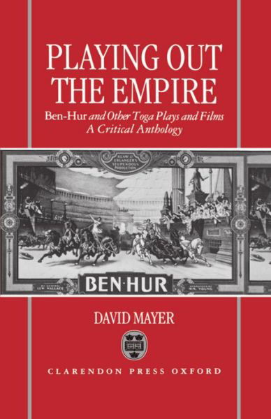 Cover for David Mayer · Playing Out the Empire: Ben-Hur and Other Toga Plays and Films, 1883-1908. A Critical Anthology (Gebundenes Buch) (1994)