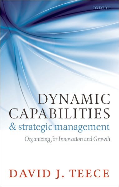 Dynamic Capabilities and Strategic Management: Organizing for Innovation and Growth - Teece, David J. (, Chaired Professor, University of California, Berkeley) - Livres - Oxford University Press - 9780199691906 - 6 octobre 2011