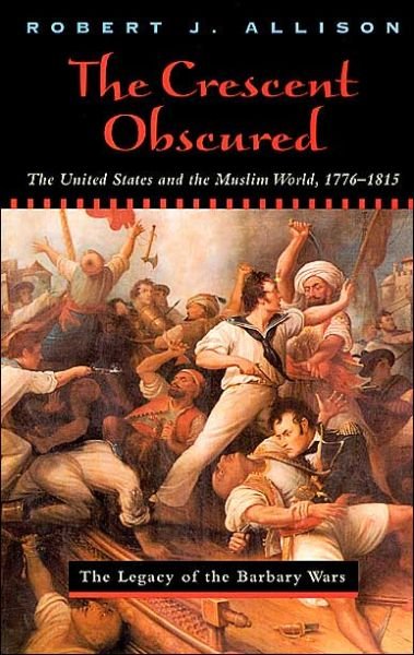 Cover for Robert Allison · The Crescent Obscured: The United States and the Muslim World, 1776-1815 (Taschenbuch) [New edition] (2000)