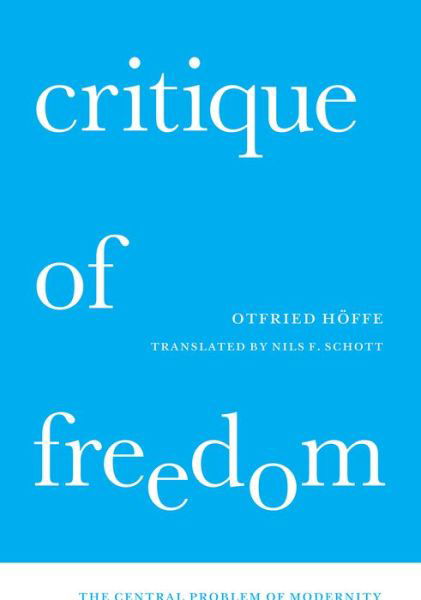 Critique of Freedom: The Central Problem of Modernity - Otfried Hoffe - Libros - The University of Chicago Press - 9780226465906 - 7 de diciembre de 2020