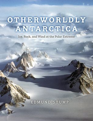 Cover for Edmund Stump · Otherworldly Antarctica: Ice, Rock, and Wind at the Polar Extreme (Hardcover Book) (2024)