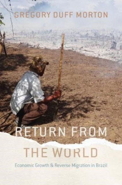 Gregory Duff Morton · Return from the World: Economic Growth and Reverse Migration in Brazil (Hardcover Book) (2024)