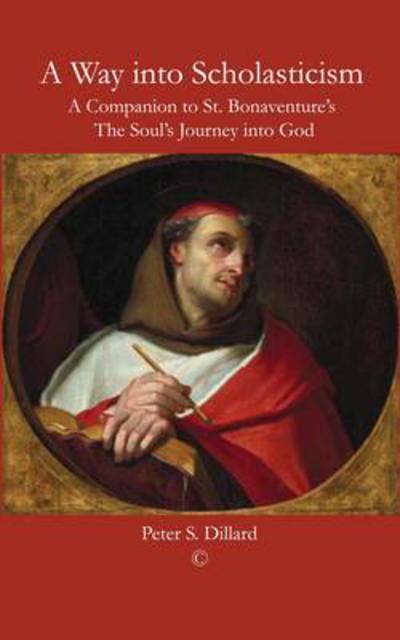 Cover for Peter S. Dillard · A Way into Scholasticism: A Companion to St. Bonaventure's 'The Soul's Journey into God' (Paperback Book) (2012)