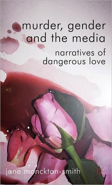 Cover for Kenneth A. Loparo · Murder, Gender and the Media: Narratives of Dangerous Love (Hardcover Book) (2012)
