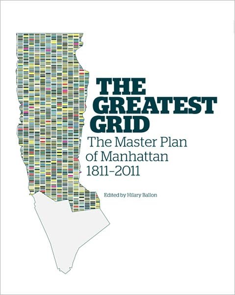Cover for Museum of the City of New York · The Greatest Grid: The Master Plan of Manhattan, 1811-2011 (Hardcover Book) (2012)