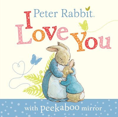 Cover for Beatrix Potter · Peter Rabbit, I Love You : with Peekaboo Mirror (Board book) (2018)