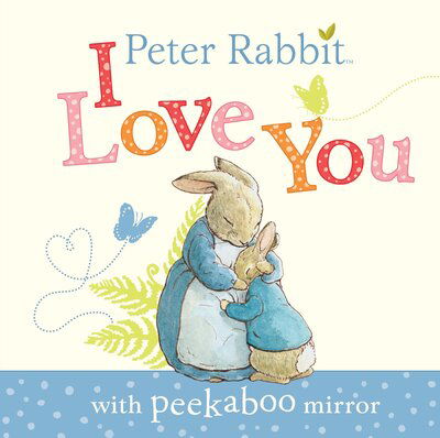 Cover for Beatrix Potter · Peter Rabbit, I Love You : with Peekaboo Mirror (Tavlebog) (2018)