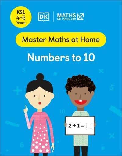 Maths — No Problem! Numbers to 10, Ages 4-6 (Key Stage 1) - Master Maths At Home - Maths â€” No Problem! - Livros - Dorling Kindersley Ltd - 9780241538906 - 27 de janeiro de 2022
