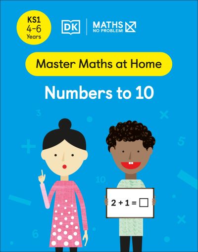 Maths — No Problem! Numbers to 10, Ages 4-6 (Key Stage 1) - Master Maths At Home - Maths â€” No Problem! - Books - Dorling Kindersley Ltd - 9780241538906 - January 27, 2022