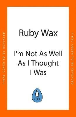 Cover for Ruby Wax · I'm Not as Well as I Thought I Was (Paperback Bog) (2023)