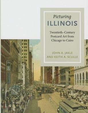 Cover for John A. Jakle · Picturing Illinois: Twentieth-Century Postcard Art from Chicago to Cairo (Paperback Book) (2015)