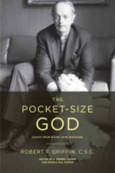 Cover for Robert F. Griffin · The Pocket-Size God: Essays from Notre Dame Magazine (Paperback Book) (2016)