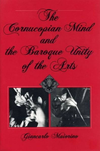 Cover for Maiorino, Giancarlo (Retired) · The Cornucopian Mind and the Baroque Unity of the Arts (Paperback Book) (1990)