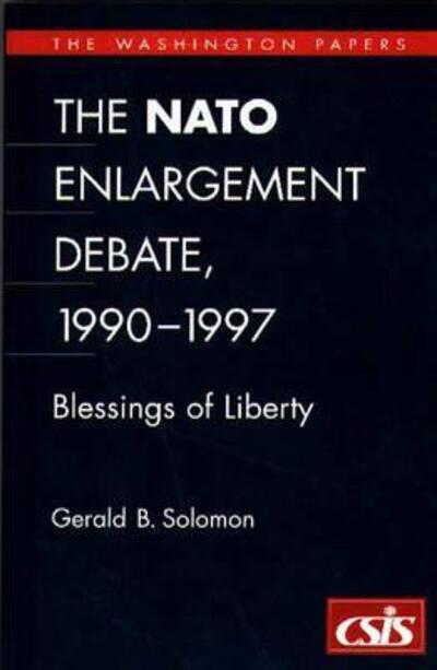 Cover for Gerald B. Solomon · The NATO Enlargement Debate, 1990-1997: The Blessings of Liberty (Paperback Book) (1998)