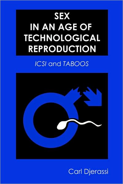 Cover for Carl Djerassi · Sex in an Age of Technological Reproduction: ICSI and Taboos (Book) (2008)